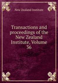 Transactions and proceedings of the New Zealand Institute, Volume 36
