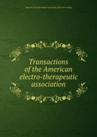Transactions of the American electro-therapeutic association