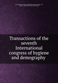 Transactions of the seventh International congress of hygiene and demography