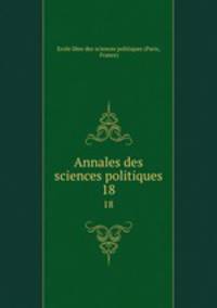 Annales des sciences politiques. 18