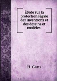 tude sur la protection lgale des inventions et des dessins et modles .