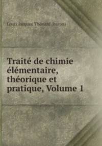 Trait de chimie lmentaire, thorique et pratique, Volume 1