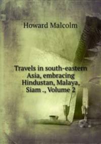 Travels in south-eastern Asia, embracing Hindustan, Malaya, Siam ., Volume 2
