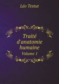 Trait d`anatomie humaine. Volume 1