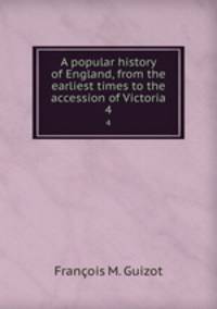 A popular history of England, from the earliest times to the accession of Victoria. 4