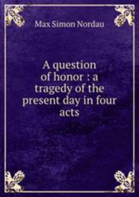 A question of honor : a tragedy of the present day in four acts