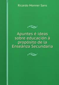 Apuntes ideas sobre educacin propsito de la Ensenza Secundaria