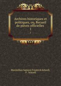 Archives historiques et politiques, ou, Recueil de pices officielles .. 1