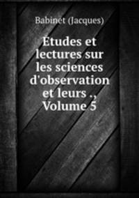 tudes et lectures sur les sciences d`observation et leurs ., Volume 5