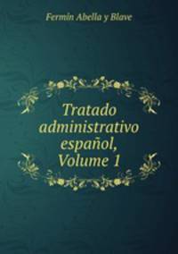Tratado administrativo espaol, Volume 1