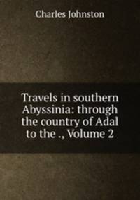 Travels in southern Abyssinia: through the country of Adal to the ., Volume 2