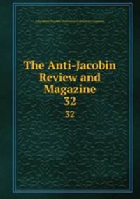 The Anti-Jacobin Review and Magazine. 32