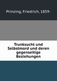 Trunksucht und Selbstmord und deren gegenseitige Beziehungen