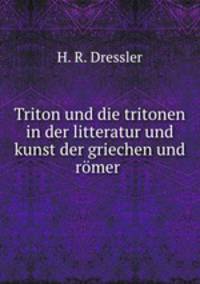 Triton und die tritonen in der litteratur und kunst der griechen und rmer .