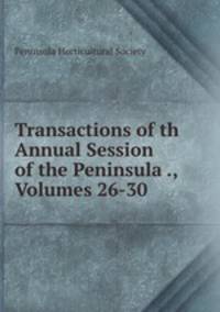 Transactions of th Annual Session of the Peninsula ., Volumes 26-30