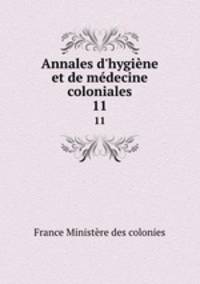 Annales d`hygine et de mdecine coloniales. 11