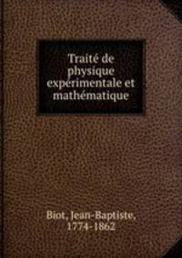 Traite de physique experimentale et mathematique