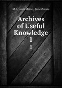 Archives of Useful Knowledge. 1
