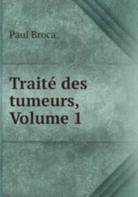 Trait des tumeurs, Volume 1