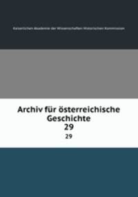 Archiv fr sterreichische Geschichte. 29