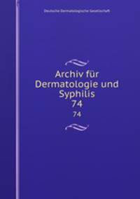 Archiv fr Dermatologie und Syphilis. 74