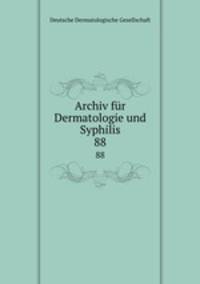Archiv fr Dermatologie und Syphilis. 88