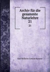 Archiv fr die gesammte Naturlehre. 21