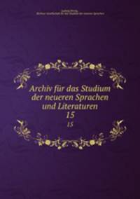 Archiv fr das Studium der neueren Sprachen und Literaturen. 15