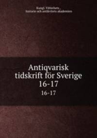 Antiqvarisk tidskrift fr Sverige. 16-17