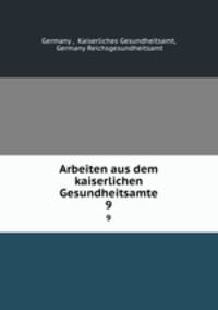 Arbeiten aus dem kaiserlichen Gesundheitsamte. 9
