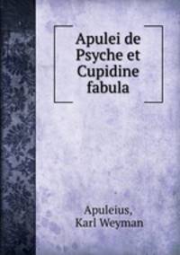Apulei de Psyche et Cupidine fabula