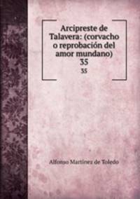 Arcipreste de Talavera: (corvacho o reprobacin del amor mundano). 35