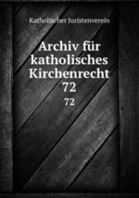 Archiv fr katholisches Kirchenrecht. 72
