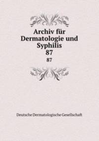 Archiv fr Dermatologie und Syphilis. 87
