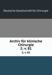 Archiv fr klinische Chirurgie. 2; v. 81