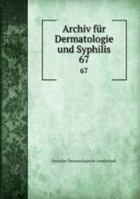 Archiv fr Dermatologie und Syphilis. 67