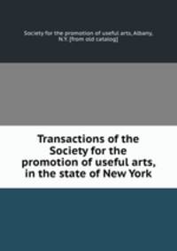 Transactions of the Society for the promotion of useful arts, in the state of New York