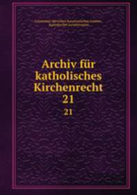 Archiv fr katholisches Kirchenrecht. 21