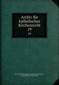 Archiv fr katholisches Kirchenrecht. 19
