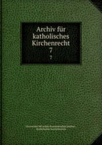 Archiv fr katholisches Kirchenrecht. 7