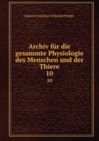 Archiv fr die gesammte Physiologie des Menschen und der Thiere. 10