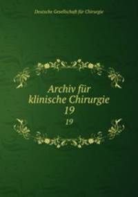 Archiv fr klinische Chirurgie. 19
