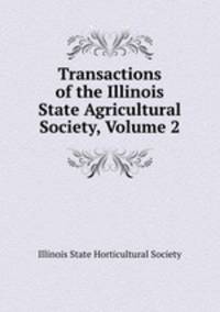 Transactions of the Illinois State Agricultural Society, Volume 2