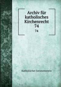 Archiv fr katholisches Kirchenrecht. 74