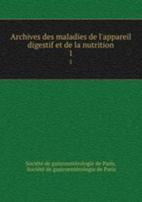 Archives des maladies de l`appareil digestif et de la nutrition. 1