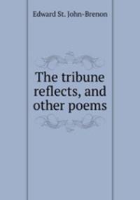 The tribune reflects, and other poems