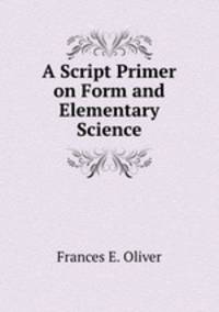 A Script Primer on Form and Elementary Science