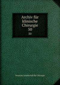 Archiv fr klinische Chirurgie. 50