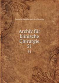 Archiv fr klinische Chirurgie. 51