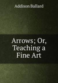 Arrows; Or, Teaching a Fine Art